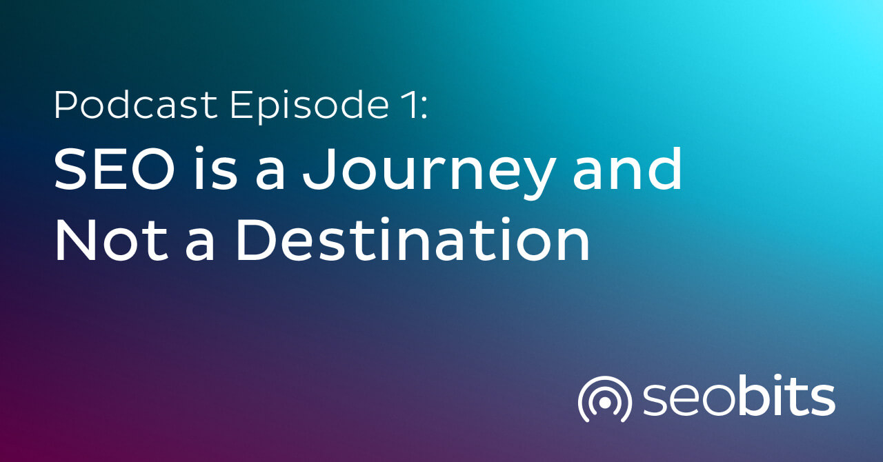Ep-1-SEO-is-a-Journey-and-Not-a-Destination