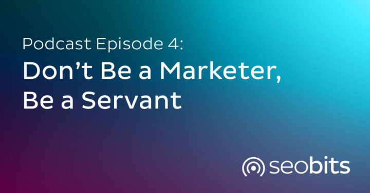 Don't Be a Marketer Be a Servant
