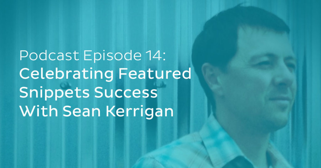 Celebrating Featured Snippets Success With Sean Kerrigan