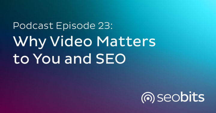 Why-Video-Matters-to-You-and-SEO