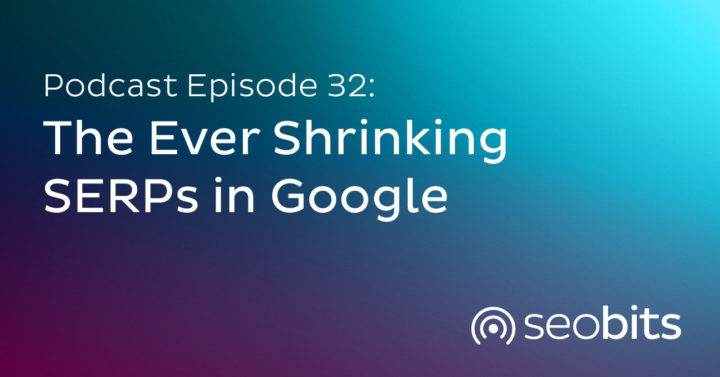 EP32-Shrinking-SERPs-Google